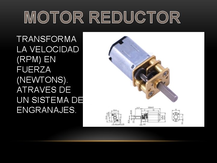 MOTOR REDUCTOR TRANSFORMA LA VELOCIDAD (RPM) EN FUERZA (NEWTONS). ATRAVES DE UN SISTEMA DE