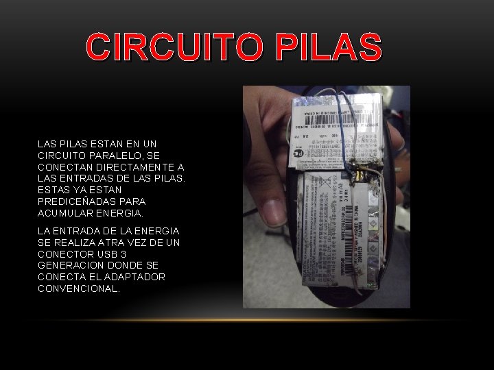 CIRCUITO PILAS ESTAN EN UN CIRCUITO PARALELO, SE CONECTAN DIRECTAMENTE A LAS ENTRADAS DE