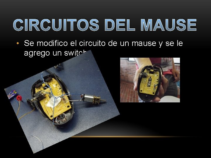 CIRCUITOS DEL MAUSE • Se modifico el circuito de un mause y se le