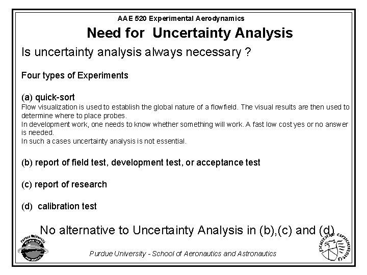 AAE 520 Experimental Aerodynamics Need for Uncertainty Analysis Is uncertainty analysis always necessary ?