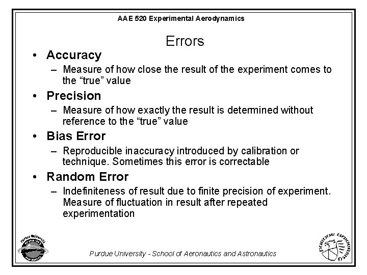 AAE 520 Experimental Aerodynamics • Accuracy Errors – Measure of how close the result