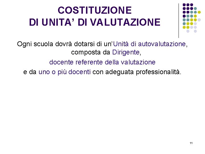 COSTITUZIONE DI UNITA’ DI VALUTAZIONE Ogni scuola dovrà dotarsi di un’Unità di autovalutazione, composta