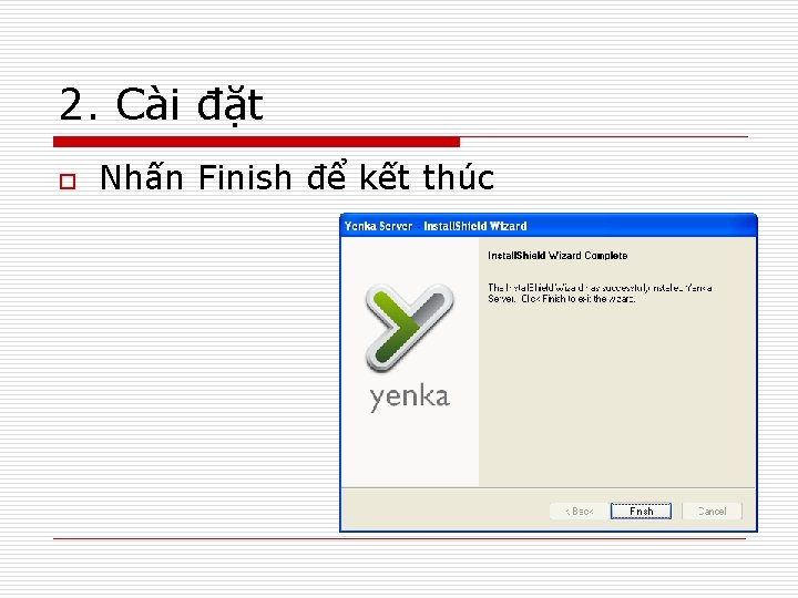 2. Cài đặt o Nhấn Finish để kết thúc 