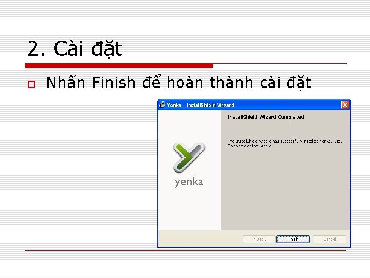 2. Cài đặt o Nhấn Finish để hoàn thành cài đặt 