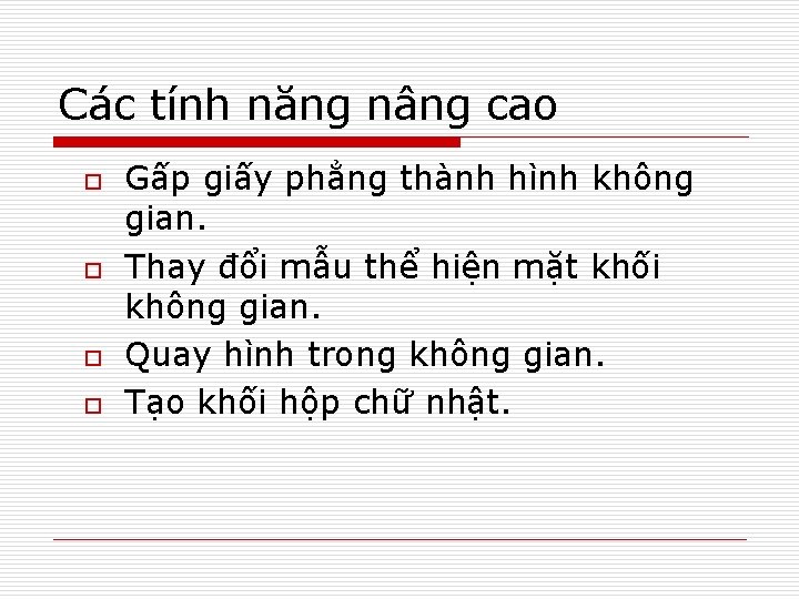 Các tính năng nâng cao o o Gấp giấy phẳng thành hình không gian.