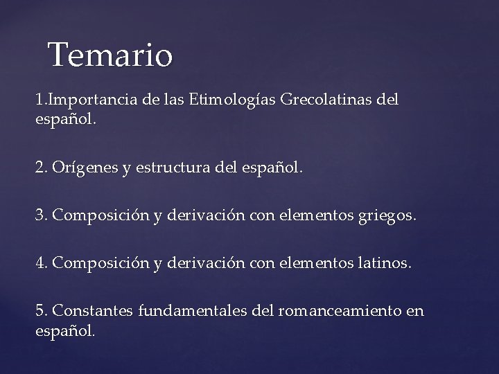 Temario 1. Importancia de las Etimologías Grecolatinas del español. 2. Orígenes y estructura del