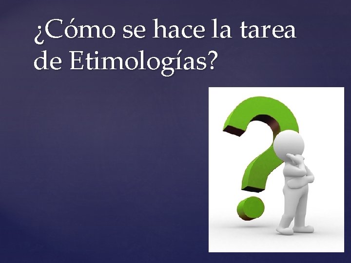 ¿Cómo se hace la tarea de Etimologías? 