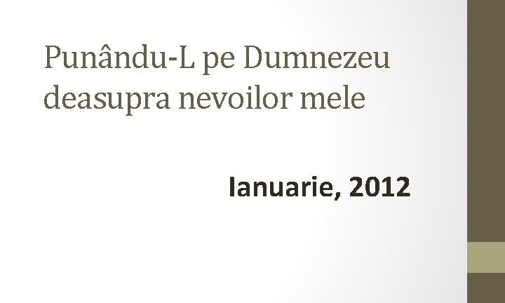 Punându-L pe Dumnezeu deasupra nevoilor mele Ianuarie, 2012 