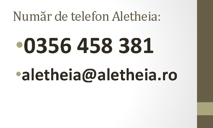 Număr de telefon Aletheia: • 0356 458 381 • aletheia@aletheia. ro 