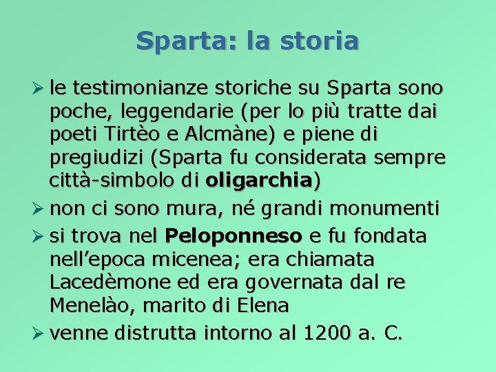 Sparta: la storia Ø le testimonianze storiche su Sparta sono poche, leggendarie (per lo