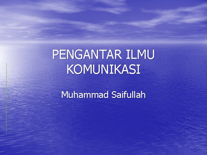 PENGANTAR ILMU KOMUNIKASI Muhammad Saifullah 