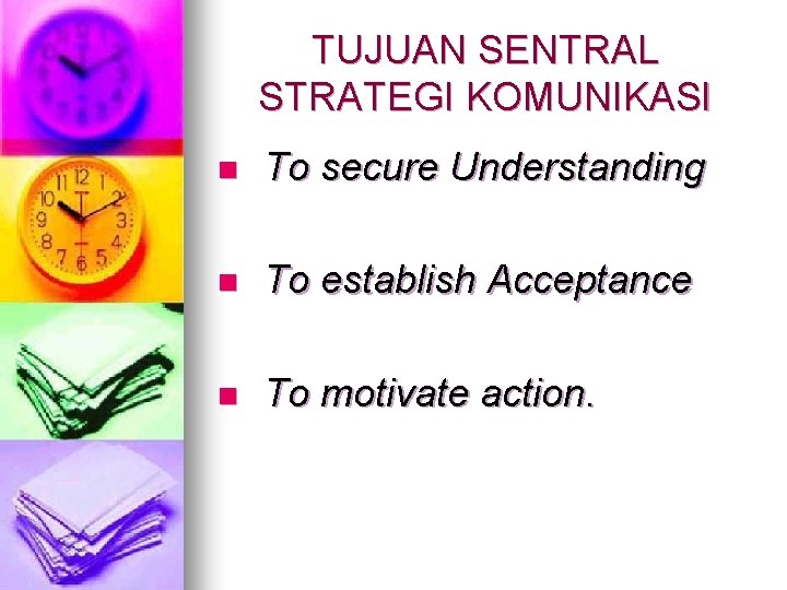 TUJUAN SENTRAL STRATEGI KOMUNIKASI n To secure Understanding n To establish Acceptance n To