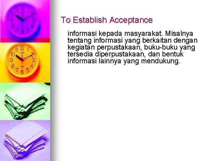 To Establish Acceptance informasi kepada masyarakat. Misalnya tentang informasi yang berkaitan dengan kegiatan perpustakaan,