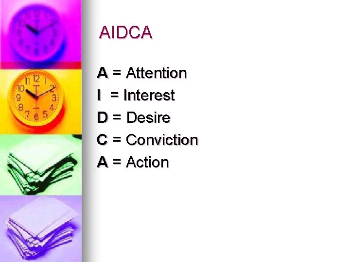 AIDCA A = Attention I = Interest D = Desire C = Conviction A