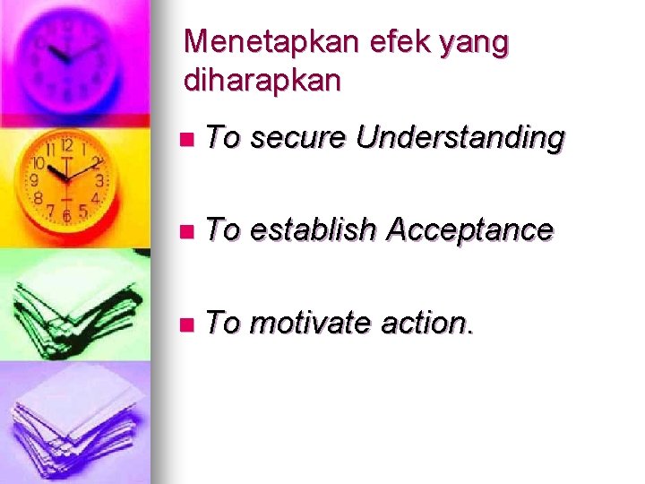 Menetapkan efek yang diharapkan n To secure Understanding n To establish Acceptance n To
