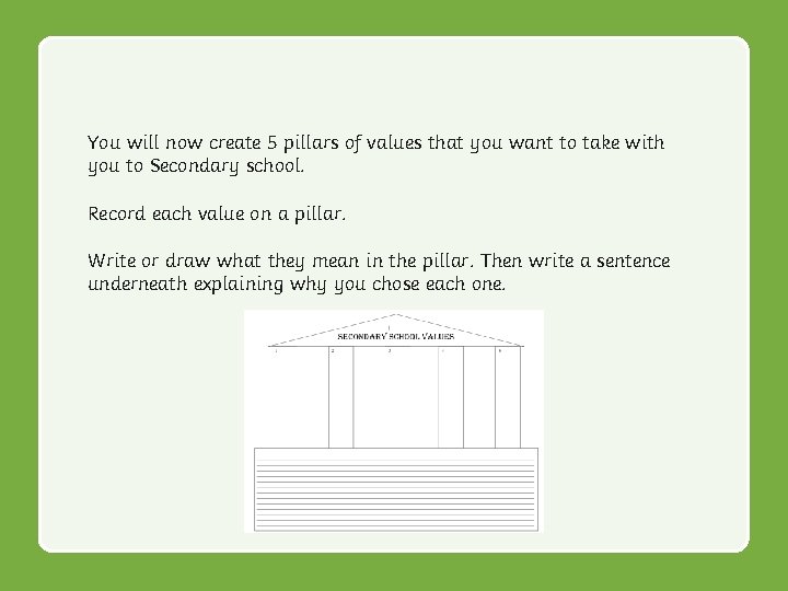 You will now create 5 pillars of values that you want to take with