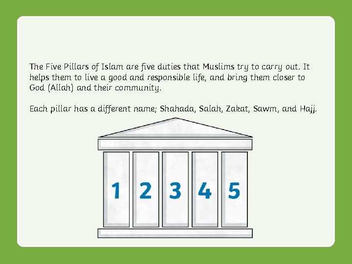 The Five Pillars of Islam are five duties that Muslims try to carry out.