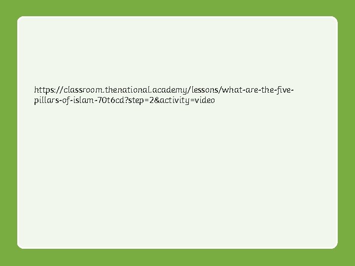 https: //classroom. thenational. academy/lessons/what-are-the-fivepillars-of-islam-70 t 6 cd? step=2&activity=video 