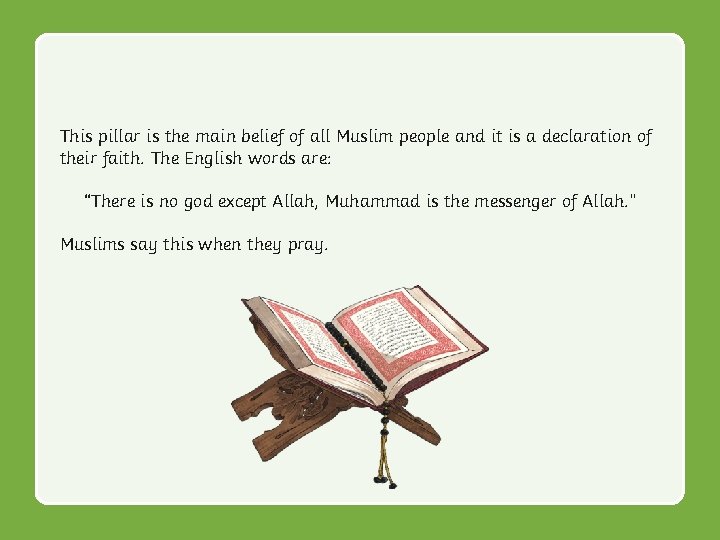 This pillar is the main belief of all Muslim people and it is a