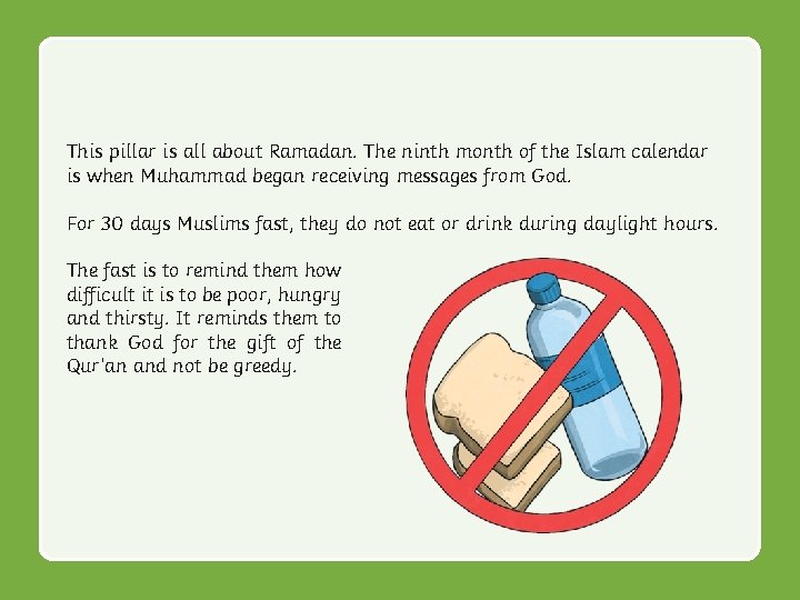 This pillar is all about Ramadan. The ninth month of the Islam calendar is