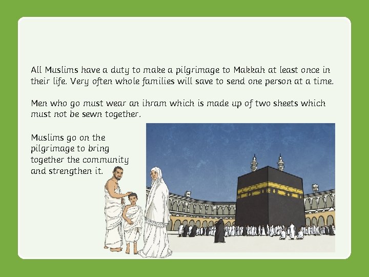 All Muslims have a duty to make a pilgrimage to Makkah at least once