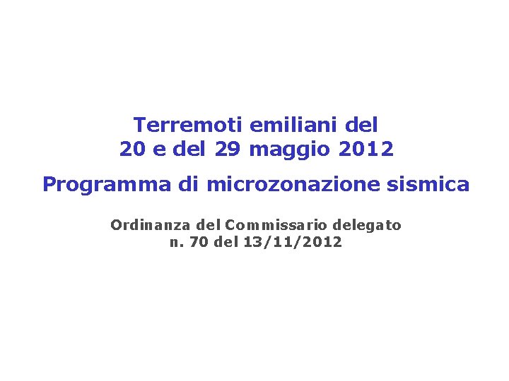 Terremoti emiliani del 20 e del 29 maggio 2012 Programma di microzonazione sismica Ordinanza