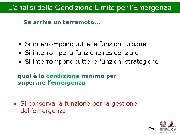 L’analisi della Condizione Limite per l’Emergenza Se arriva un terremoto… • Si interrompono tutte