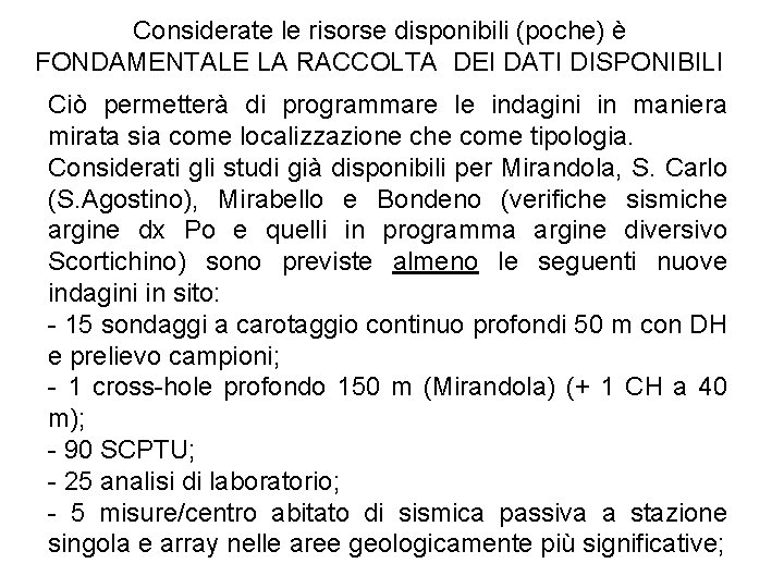 Considerate le risorse disponibili (poche) è FONDAMENTALE LA RACCOLTA DEI DATI DISPONIBILI Ciò permetterà