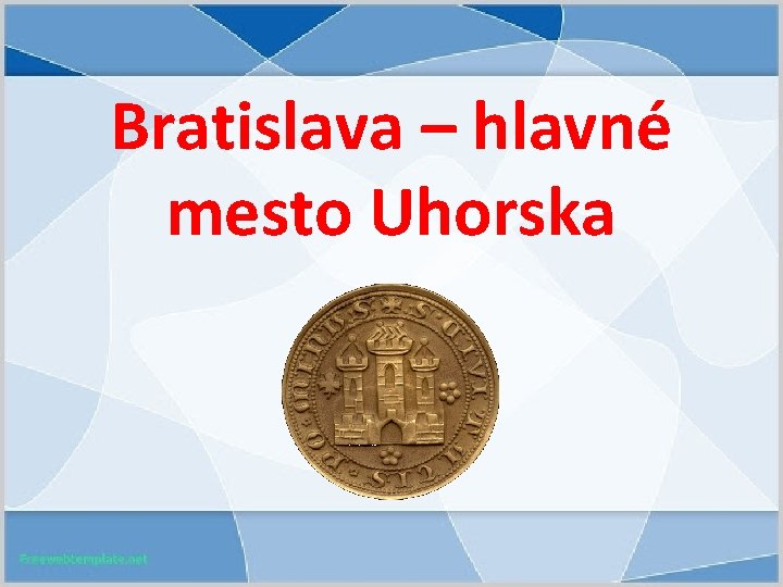 Bratislava – hlavné mesto Uhorska 
