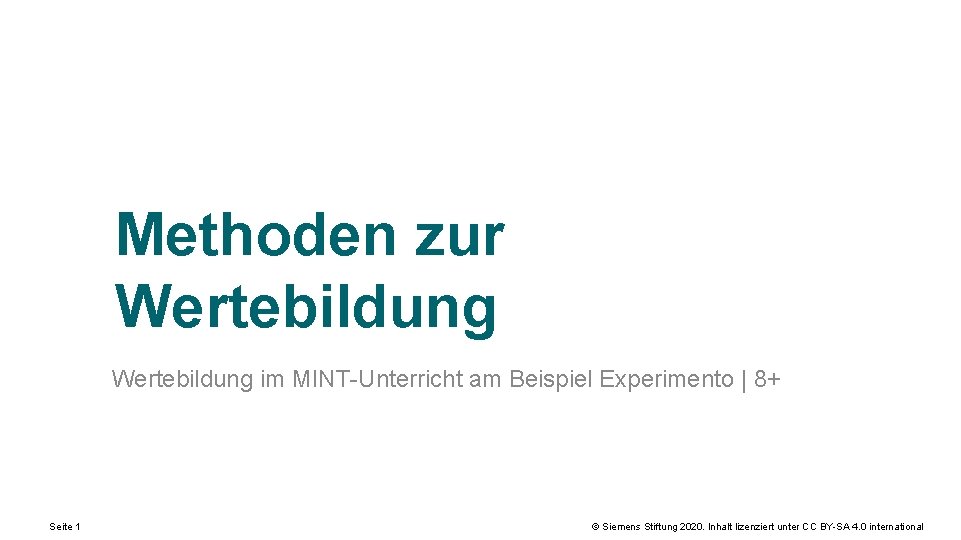 Methoden zur Wertebildung im MINT-Unterricht am Beispiel Experimento | 8+ Seite 1 © Siemens