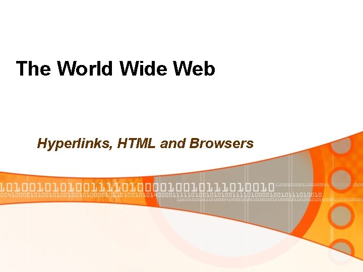 The World Wide Web Hyperlinks HTML and Browsers