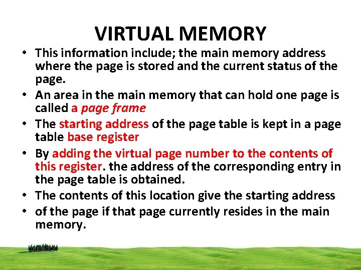 VIRTUAL MEMORY • This information include; the main memory address where the page is