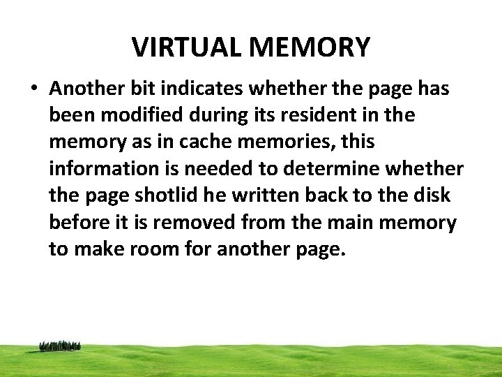 VIRTUAL MEMORY • Another bit indicates whether the page has been modified during its