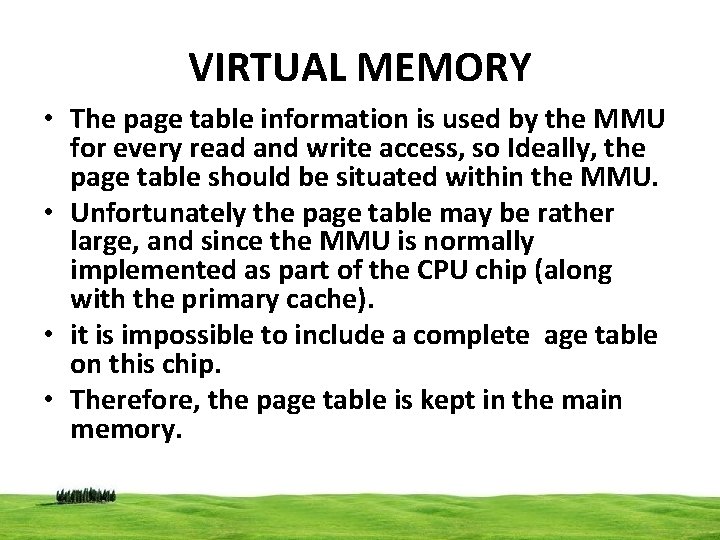 VIRTUAL MEMORY • The page table information is used by the MMU for every