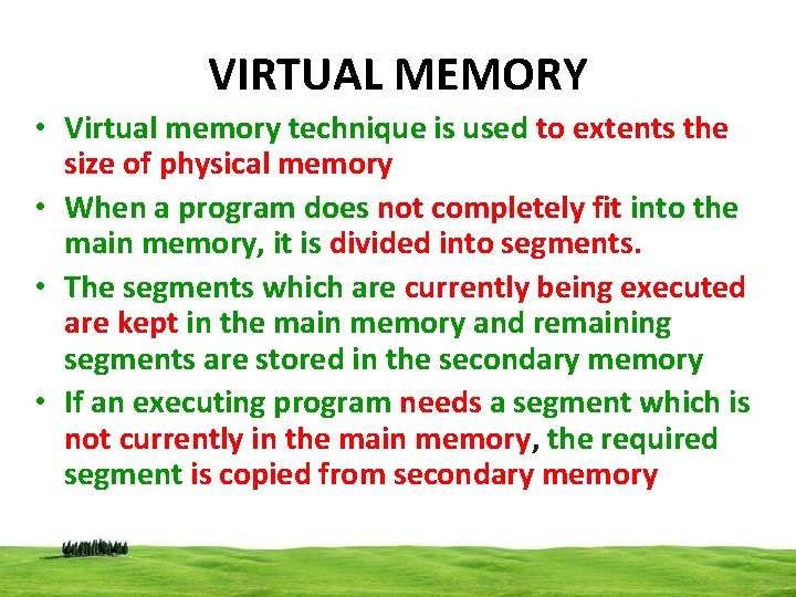 VIRTUAL MEMORY • Virtual memory technique is used to extents the size of physical