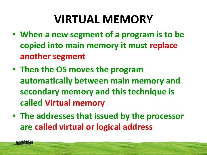 VIRTUAL MEMORY • When a new segment of a program is to be copied