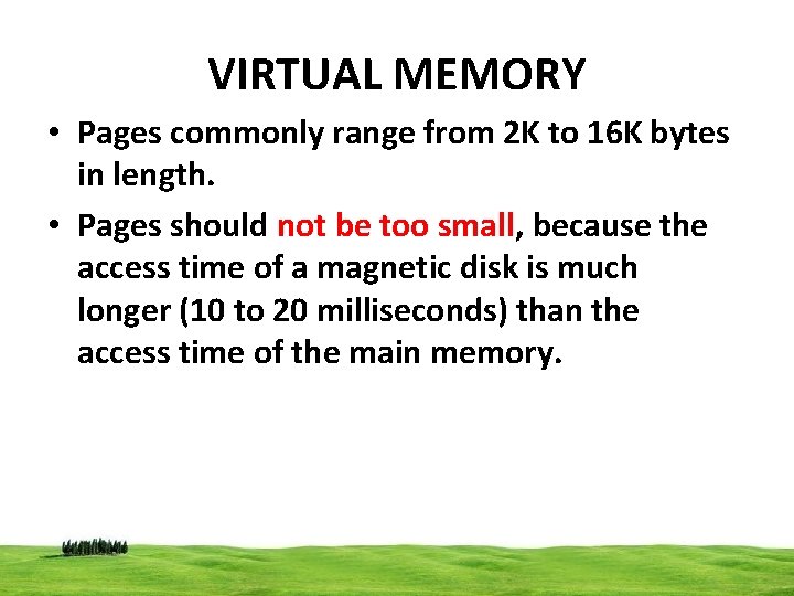 VIRTUAL MEMORY • Pages commonly range from 2 K to 16 K bytes in