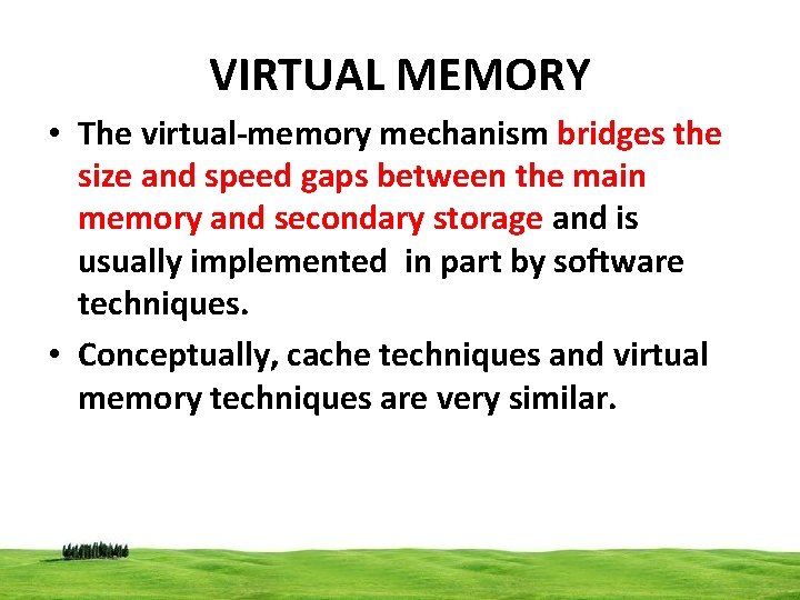 VIRTUAL MEMORY • The virtual-memory mechanism bridges the size and speed gaps between the