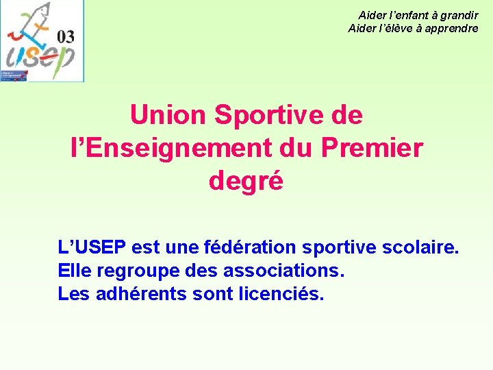 Aider l’enfant à grandir Aider l’élève à apprendre Union Sportive de l’Enseignement du Premier Aider l’enfant à grandir Aider l’élève à apprendre Union Sportive de l’Enseignement du Premier