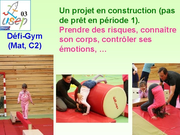 Défi-Gym (Mat, C 2) Un projet en construction (pas de prêt en période 1). Défi-Gym (Mat, C 2) Un projet en construction (pas de prêt en période 1).