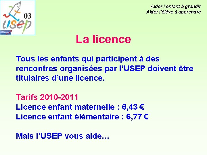 Aider l’enfant à grandir Aider l’élève à apprendre La licence Tous les enfants qui