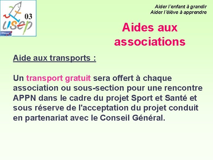 Aider l’enfant à grandir Aider l’élève à apprendre Aides aux associations Aide aux transports Aider l’enfant à grandir Aider l’élève à apprendre Aides aux associations Aide aux transports