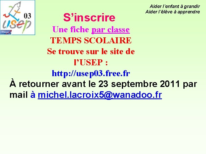 S’inscrire Aider l’enfant à grandir Aider l’élève à apprendre Une fiche par classe TEMPS S’inscrire Aider l’enfant à grandir Aider l’élève à apprendre Une fiche par classe TEMPS
