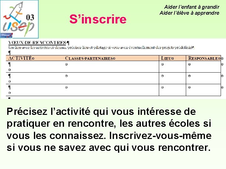 S’inscrire Aider l’enfant à grandir Aider l’élève à apprendre Précisez l’activité qui vous intéresse