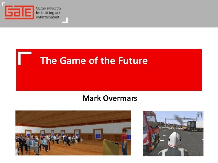 The Game of the Future Mark Overmars 