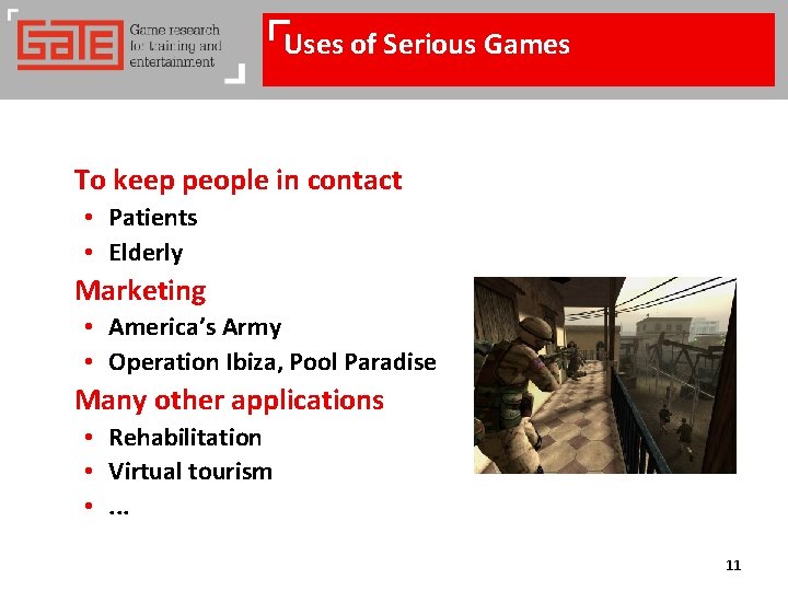 Uses of Serious Games To keep people in contact • Patients • Elderly Marketing