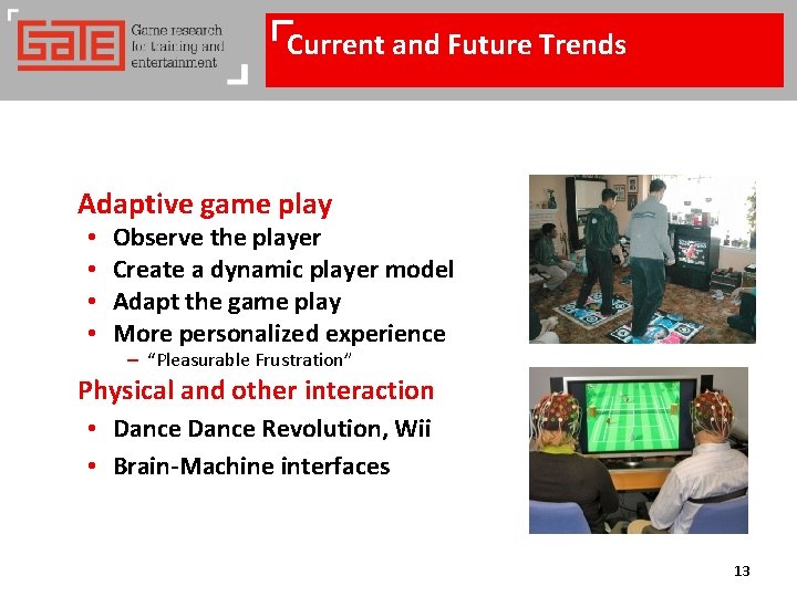 Current and Future Trends Adaptive game play • • Observe the player Create a