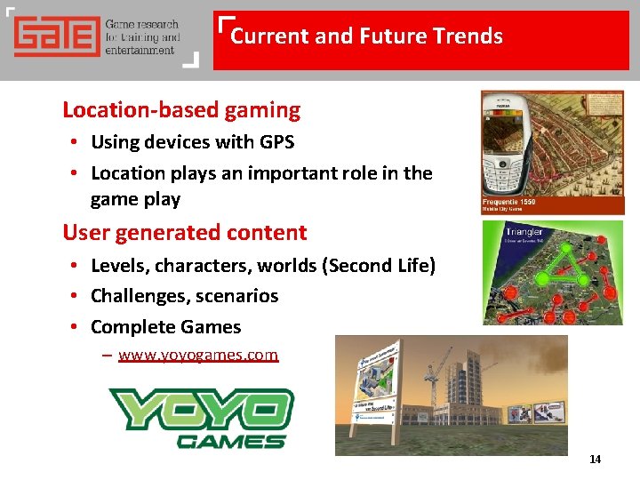 Current and Future Trends Location-based gaming • Using devices with GPS • Location plays