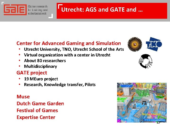 Utrecht: AGS and GATE and … Center for Advanced Gaming and Simulation • •