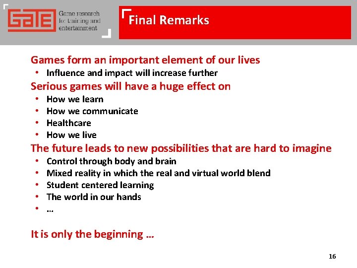 Final Remarks Games form an important element of our lives • Influence and impact